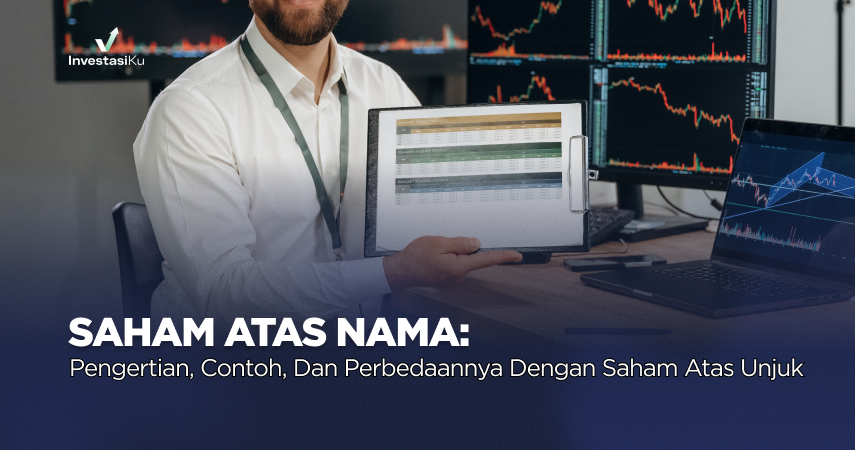 Saham Atas Nama: Pengertian, Contoh, dan Perbedaannya dengan Saham Atas Unjuk